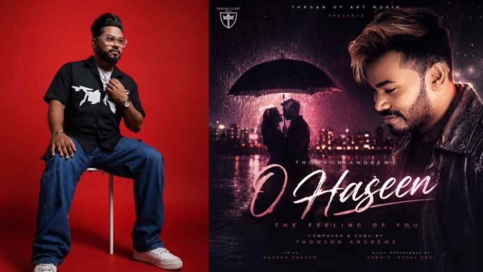 Thomson Andrews singer, O Haseen song, Akshay Kumar Haiwan, Bollywood playback singer, Pritam, A.R. Rahman, Cocktail 2 music, Throan of Art Music, new Hindi romantic songs, monsoon music releases